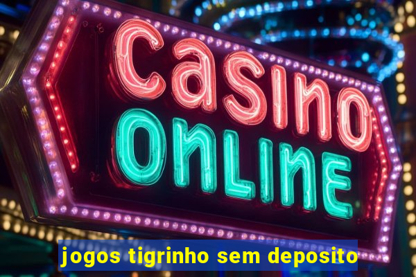 jogos tigrinho sem deposito